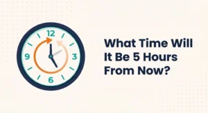 Clock with a teal wedge covering five hours and an orange arrow curving forward, headline What Time Will It Be 5 Hours From Now