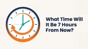 Clock with a teal wedge covering seven hours and an orange arrow curving forward, headline What Time Will It Be 7 Hours From Now